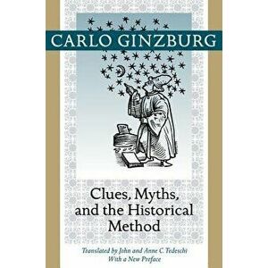 Clues, Myths, and the Historical Method, Paperback - Carlo Ginzburg imagine