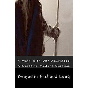 A Walk with Our Ancestors: A Guide to Modern Odinism, Paperback - Benjamin Richard Long imagine