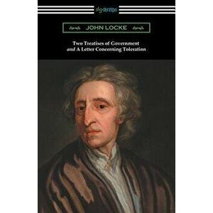 Two Treatises of Government and A Letter Concerning Toleration (with an Introduction by Henry Morley), Paperback - John Locke imagine