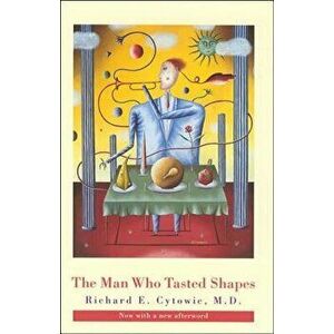 The Man Who Tasted Shapes, Paperback - Richard E. Cytowic imagine