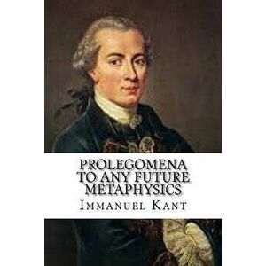 Prolegomena to Any Future Metaphysics, Paperback - Immanuel Kant imagine