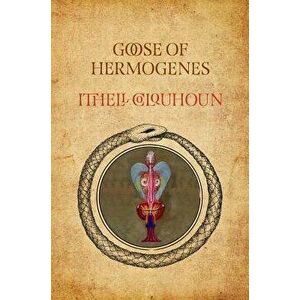 Goose of Hermogenes, Hardcover - Ithell Colquhoun imagine