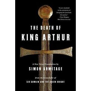 The Death of King Arthur: A New Verse Translation, Paperback - Simon Armitage imagine