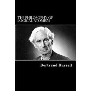 The Philosophy of Logical Atomism, Paperback - Bertrand Russell imagine