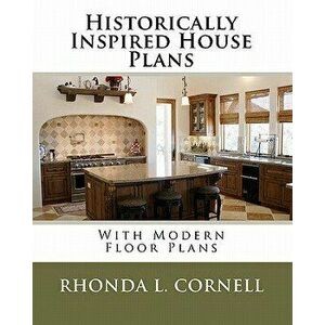 Historically Inspired House Plans with Modern Floor Plans, Paperback - Rhonda L. Cornell imagine