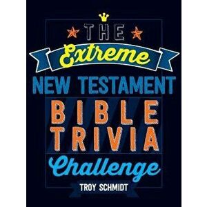 The Extreme New Testament Bible Trivia Challenge, Paperback - Troy Schmidt imagine