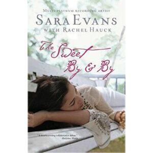 The Sweet By & By, Paperback - Sara Evans imagine