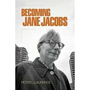 Becoming Jane Jacobs, Paperback - Peter L. Laurence imagine