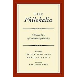 The Philokalia: A Classic Text of Orthodox Spirituality, Paperback - Brock Bingaman imagine