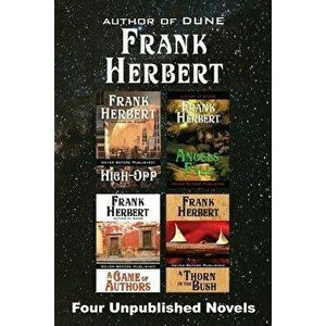 Four Unpublished Novels: High-Opp, Angel's Fall, a Game of Authors, a Thorn in the Bush, Paperback - Frank Herbert imagine