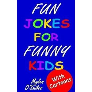 Fun Jokes for Funny Kids: Jokes, Riddles and Brain-Teasers for Kids 6-10, Hardcover - Myles O'Smiles imagine