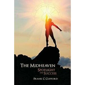 The Midheaven: Spotlight on Success, Paperback - Frank C. Clifford imagine