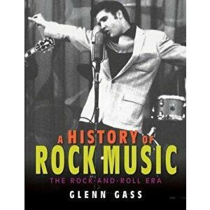 A History of Rock Music: The Rock-And-Roll Era, Paperback - Glenn Gass imagine