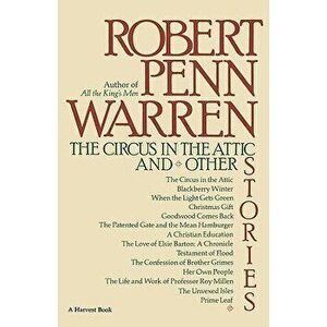 The Circus in the Attic and Other Stories, Paperback - Robert Penn Warren imagine