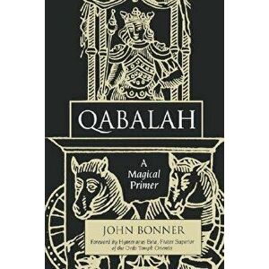 Qabalah: A Magical Primer, Paperback - John Bonner imagine
