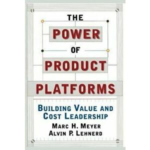 The Power of Product Platforms, Paperback - Marc H. Meyer imagine
