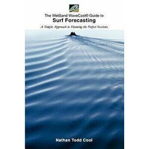 Wetsand Wavecast (R) Guide to Surf Forecasting: A Simple Approach to Planning the Perfect Sessions., Paperback - Nathan Todd Cool imagine
