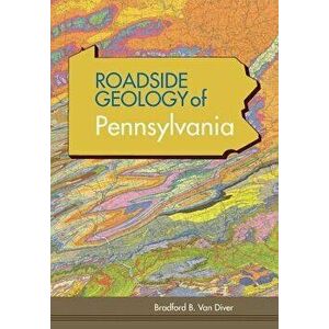 Roadside Geology of Pennsylvania (Roadside Geology Series), Paperback - Bradford B. Van Diver imagine