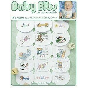 Baby Bibs to Cross-Stitch, Paperback - Linda Gillum imagine