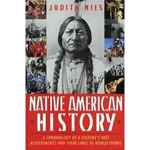 Native American History: A Chronology of a Culture's Vast Achievements and Their Links to World Events, Paperback - Judith Nies imagine
