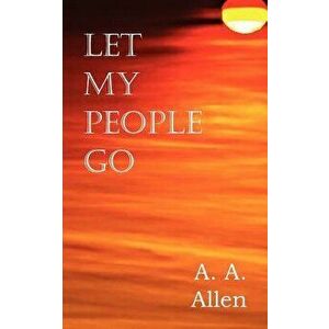Let My People Go, Paperback - A. a. Allen imagine
