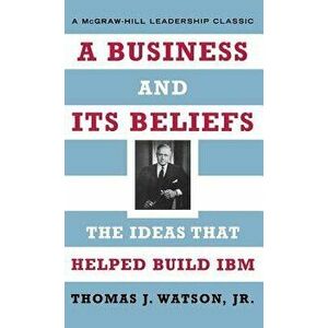 A Business and Its Beliefs: The Ideas That Helped Build IBM, Hardcover - Thomas J. Watson imagine