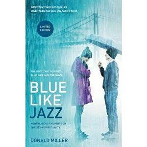 Blue Like Jazz: Nonreligious Thoughts on Christian Spirituality, Paperback - Donald Miller imagine