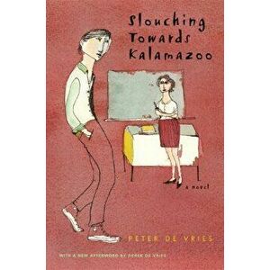 Slouching Towards Kalamazoo, Paperback - Peter De Vries imagine