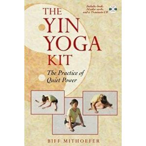 The Yin Yoga Kit: The Practice of Quiet Power - Biff Mithoefer imagine