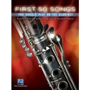 First 50 Songs You Should Play on the Clarinet, Paperback - Hal Leonard Corp imagine