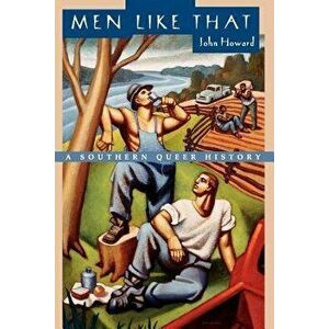 Men Like That: A Southern Queer History, Paperback - John Howard imagine