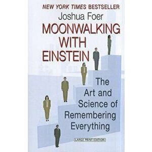Moonwalking with Einstein: The Art and Science of Remembering Everything, Paperback - Joshua Foer imagine
