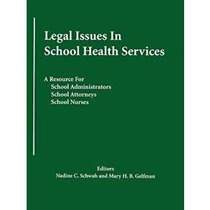 Legal Issues in School Health Services: A Resource for School Administrators, School Attorneys, School Nurses, Paperback - Nadine C. Schwab imagine