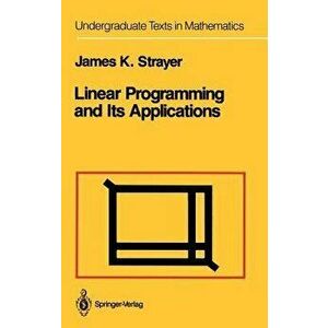 Linear Programming and Its Applications, Hardcover - James K. Strayer imagine