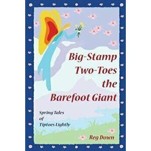 Big-Stamp Two-Toes the Barefoot Giant: Spring Tales of Tiptoes Lightly, Paperback - Reg Down imagine