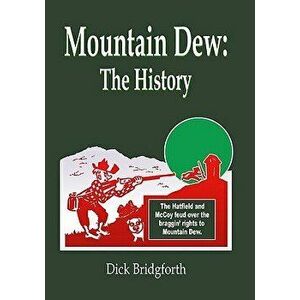 Mountain Dew: The History, Paperback - Dick Bridgforth imagine