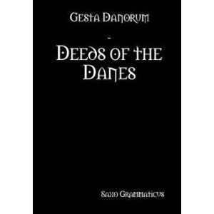 Gesta Danorum - Deeds of the Danes, Hardcover - Saxo Grammaticus imagine