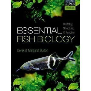 Essential Fish Biology: Diversity, Structure, and Function, Paperback - Derek Burton imagine