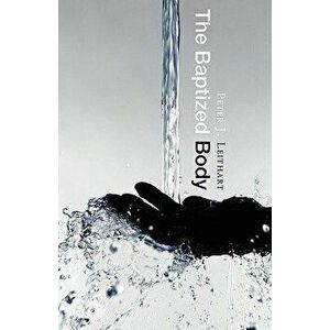 The Baptized Body, Paperback - Peter J. Leithart imagine
