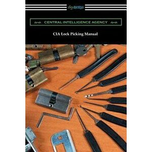 CIA Lock Picking Manual, Paperback - Central Intelligence Agency imagine