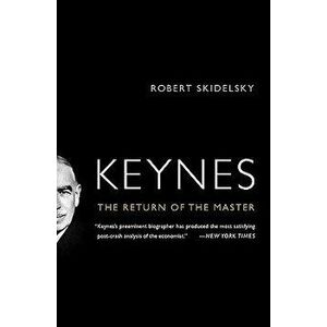 Keynes: The Return of the Master, Paperback - Robert Skidelsky imagine