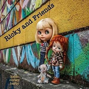 Ricky and Friends: Conversations I Have with My Dolls, Paperback - Heidi Corley Barto imagine
