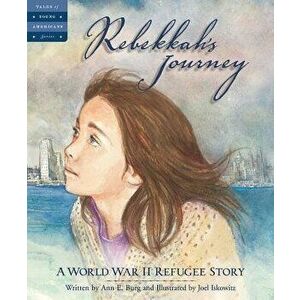 Rebekkah's Journey: A World War II Refugee Story, Hardcover - Ann Burg imagine