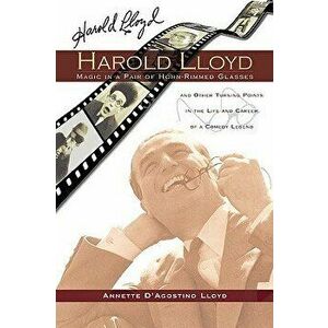Harold Lloyd - Magic in a Pair of Horn-Rimmed Glasses, Paperback - Annette D. Lloyd imagine