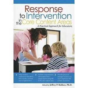 Response to Intervention in the Core Content Areas: A Practical Approach for Educators - Jeffrey P. Bakken imagine