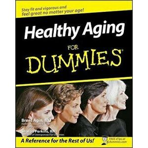 Healthy Aging for Dummies, Paperback - Brent Agin imagine
