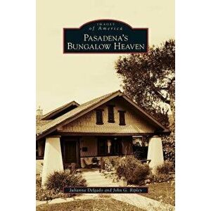 Pasadena's Bungalow Heaven, Hardcover - Julianna Delgado imagine