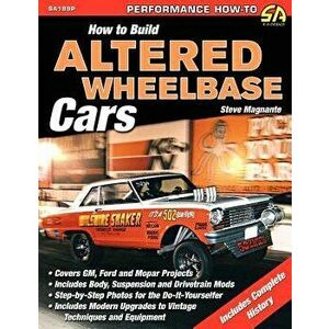 How to Build Altered Wheelbase Cars, Paperback - Steve Magnante imagine