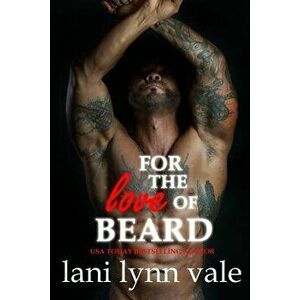 For the Love of Beard, Paperback - Lani Lynn Vale imagine