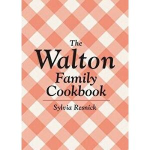 The Walton Family Cookbook, Paperback - Sylvia Resnick imagine